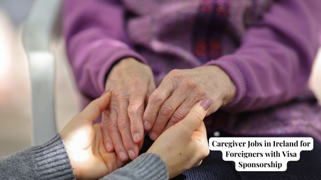 Caregiver Jobs in Ireland for Foreigners with Visa Sponsorship