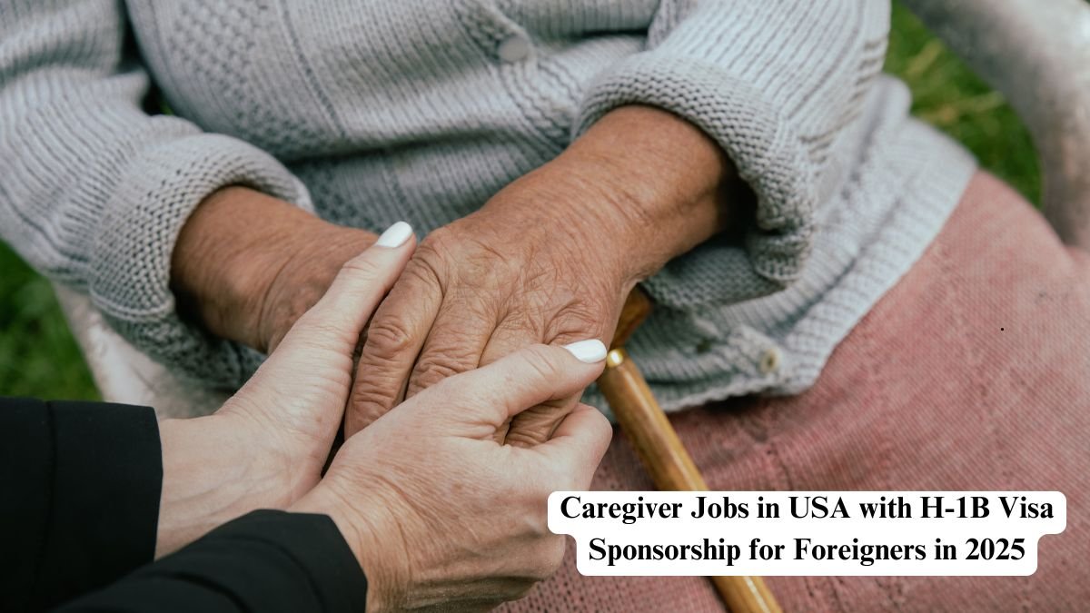 Caregiver Jobs in USA with H-1B Visa Sponsorship for Foreigners in 2025