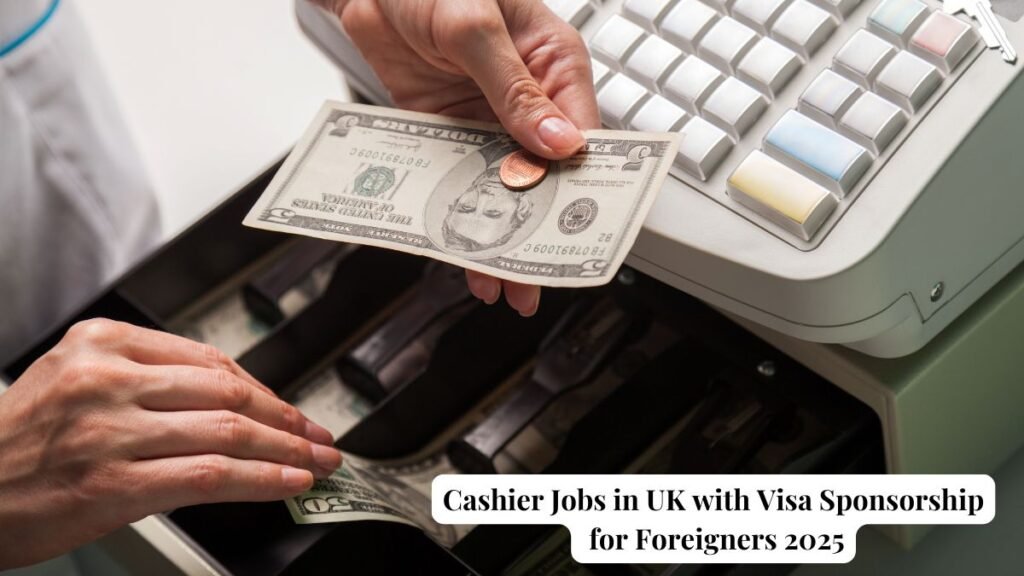 Cashier Jobs in UK with Visa Sponsorship for Foreigners 2025 Apply Now