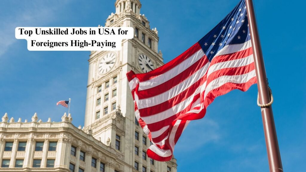 Top Unskilled Jobs in USA for Foreigners High-Paying