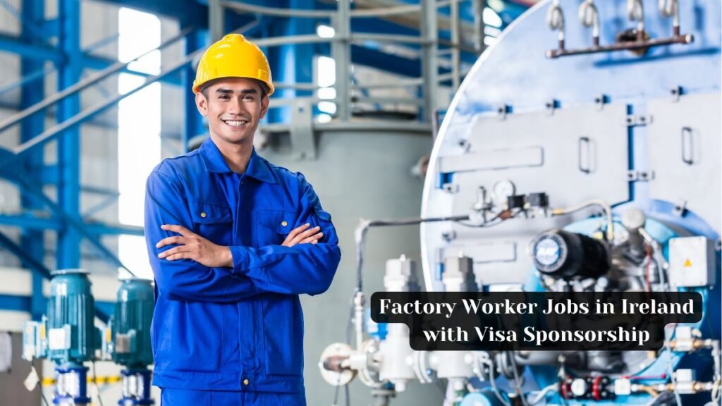 Factory Worker Jobs in Ireland with Visa Sponsorship