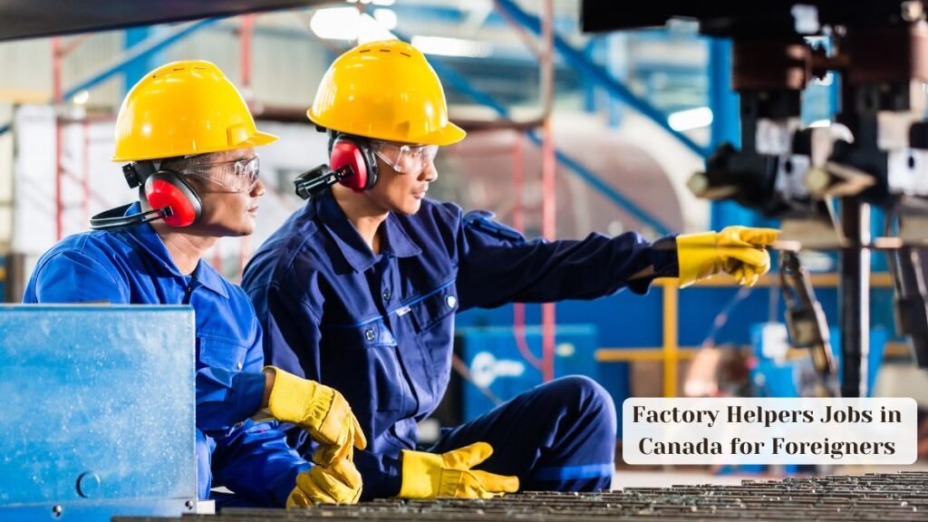Factory Helpers Jobs in Canada for Foreigners