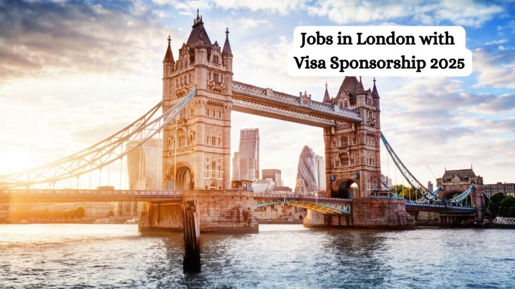 Jobs in London with Visa Sponsorship 2025