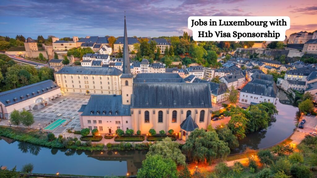 Jobs in Luxembourg with H1B Visa Sponsorship