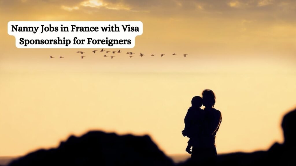 Nanny Jobs in France with Visa Sponsorship for Foreigners