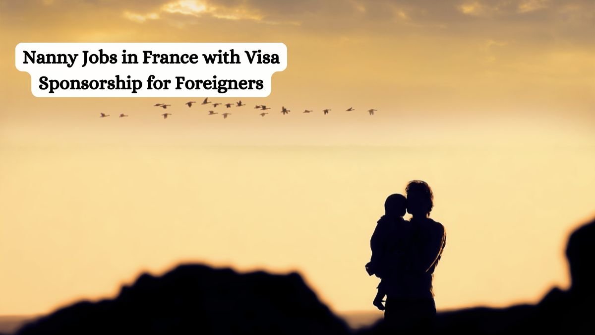 Nanny Jobs in France with Visa Sponsorship for Foreigners