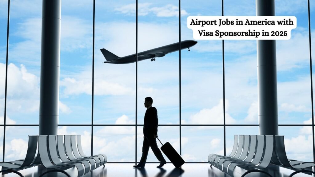 Airport Jobs in America with Visa Sponsorship in 2025