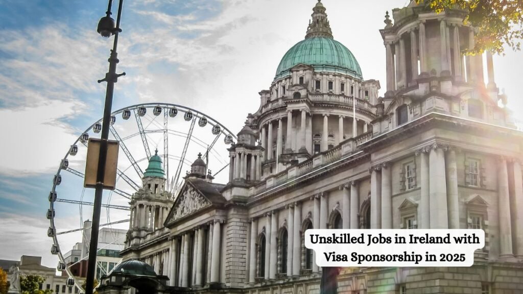 Unskilled Jobs in Ireland with Visa Sponsorship in 2025