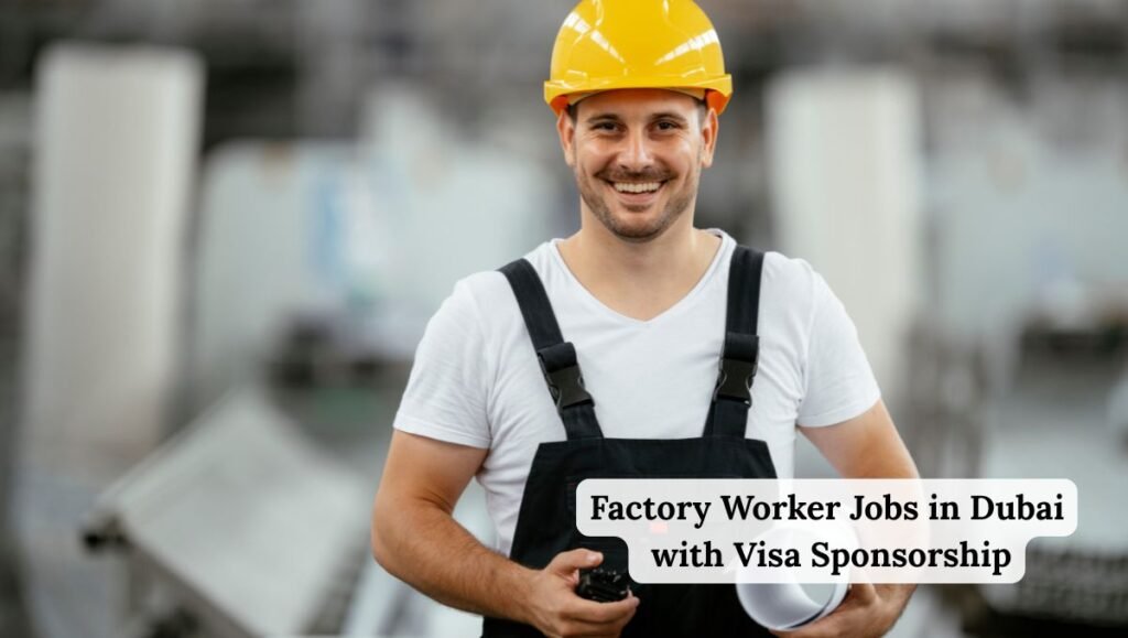 Factory Worker Jobs in Dubai with Visa Sponsorship