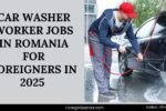 Car Washer Worker Jobs in Romania for Foreigners in 2025