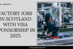 Factory Jobs in Scotland with Visa Sponsorship in 2025