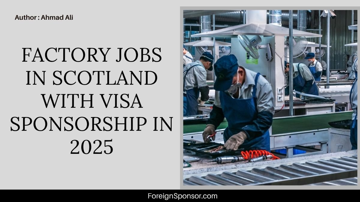 Factory Jobs in Scotland with Visa Sponsorship in 2025