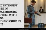 Receptionist Jobs in Luxembourg Hotels with Visa Sponsorship in 2025