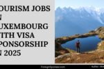 Tourism Jobs in Luxembourg with Visa Sponsorship in 2025