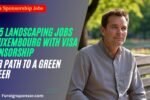 2025 Landscaping Jobs in Luxembourg with Visa Sponsorship: Your Path to a Green Career