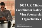 2025 UK Clinical Coordinator Roles with Visa Sponsorship Opportunities
