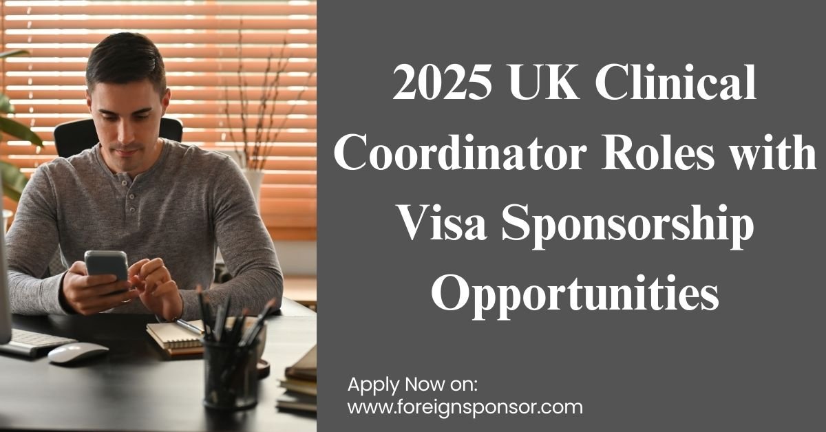 2025 UK Clinical Coordinator Roles with Visa Sponsorship Opportunities