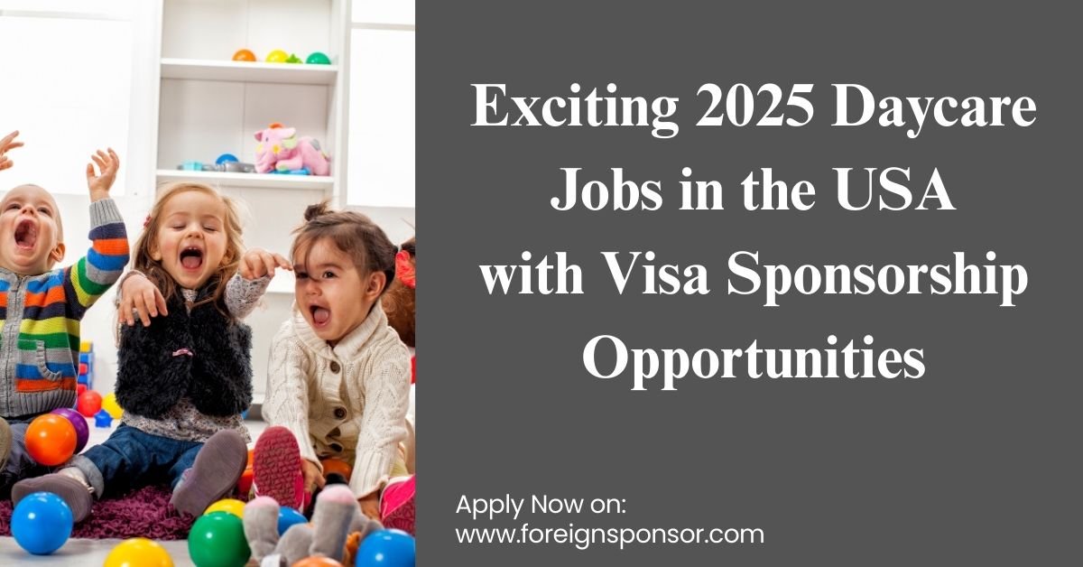 Exciting 2025 Daycare Jobs in the USA with Visa Sponsorship Opportunities