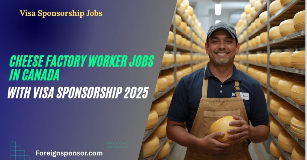 Cheese Factory Worker Jobs in Canada with Visa Sponsorship 2025