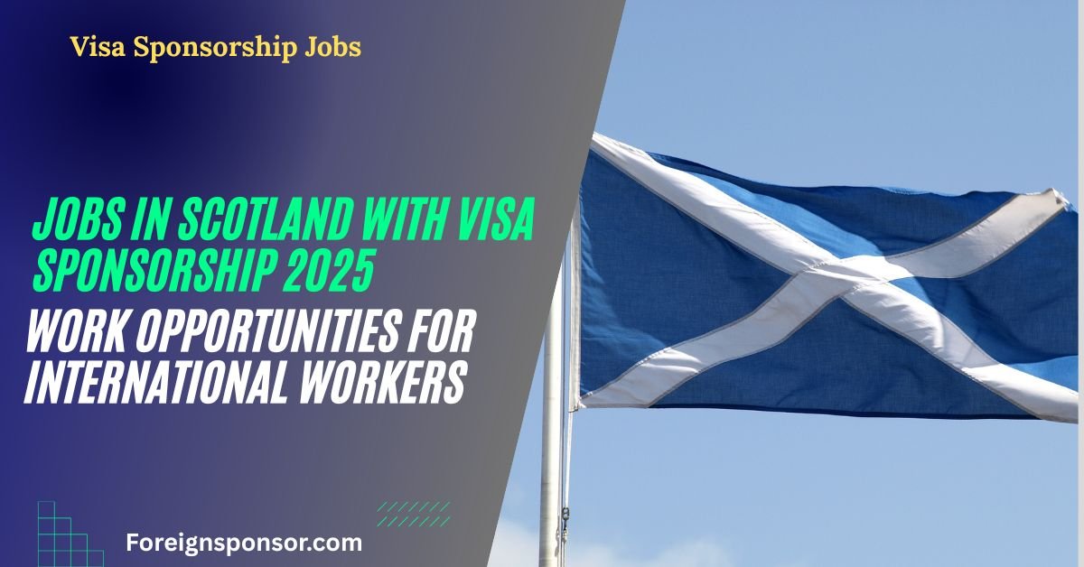 Jobs in Scotland with Visa Sponsorship 2025