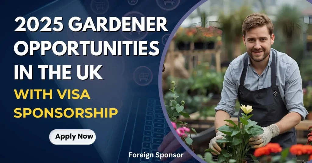 2025 Gardener Opportunities in the UK with Visa Sponsorship